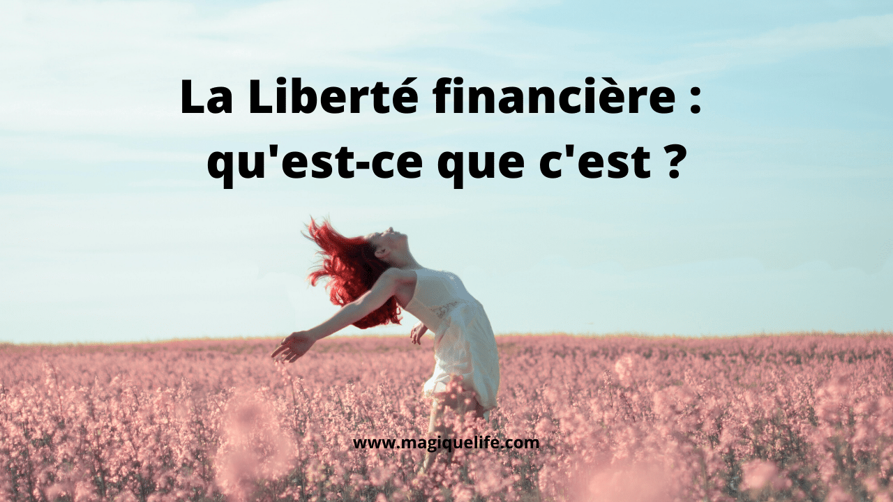 La Liberté Financière Quest Ce Que Cest Magique Life Pour Une