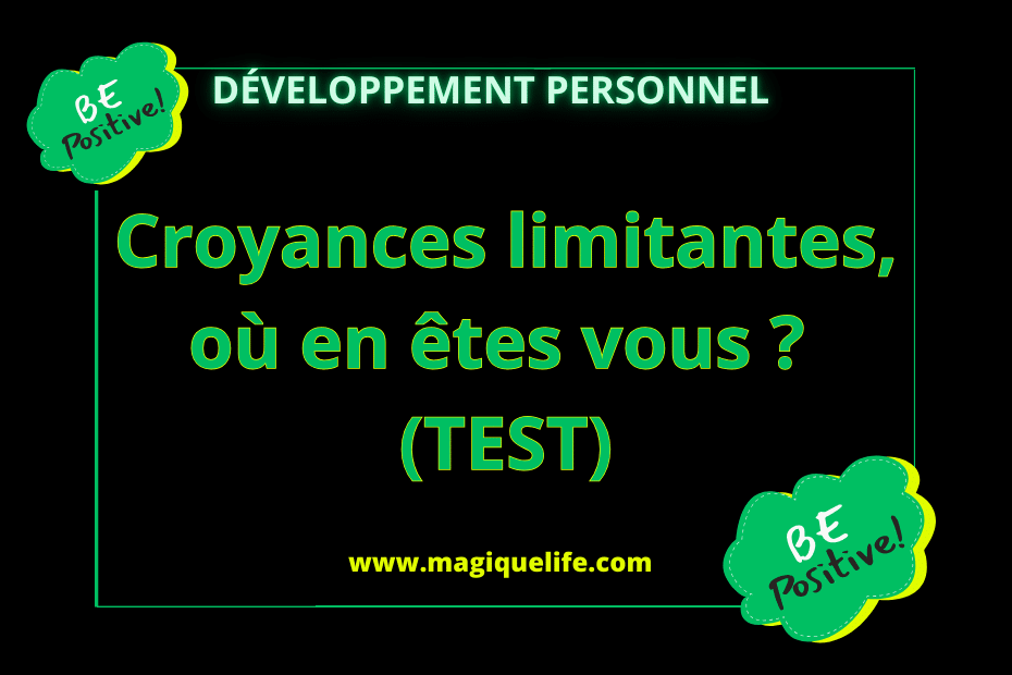 Croyances Limitantes Où En êtes Vous Test Magique Life Pour Une Vie Magique 